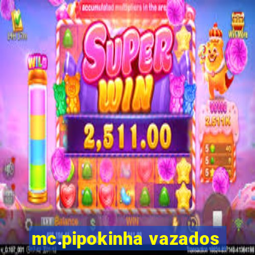 mc.pipokinha vazados